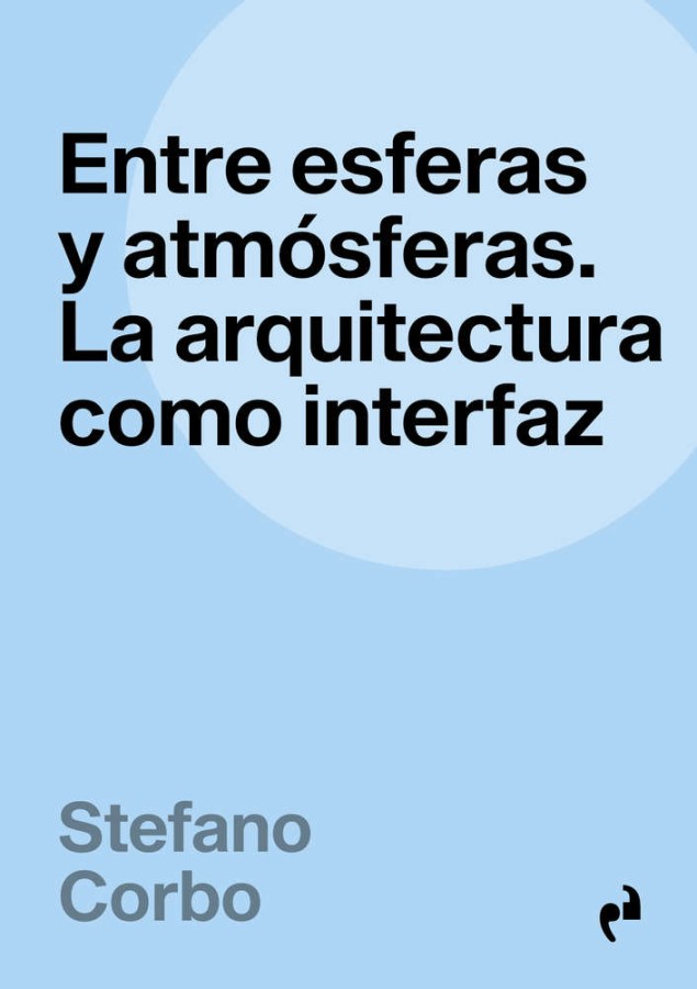 <strong>Entre esferas y atmósferas. La arquitectura como interfaz</strong>