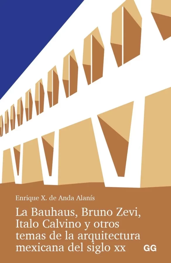 <strong>La Bauhaus, Bruno Zevi, Italo Calvino y otros temas de la arquitectura mexicana del siglo XX</strong>